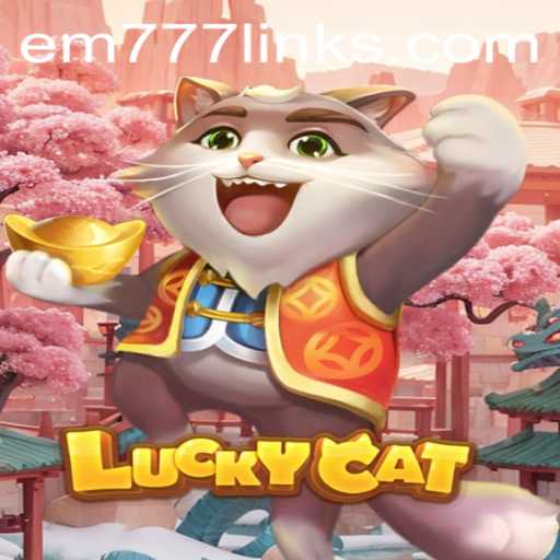 Exploring the World of LuckyCat: A Comprehensive Guide on EM777